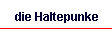 die Haltepunke