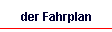 der Fahrplan